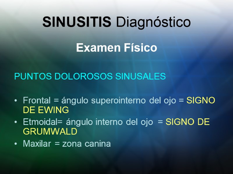 SINUSITIS Diagnóstico Examen Físico  PUNTOS DOLOROSOS SINUSALES  • Frontal = ángulo superointerno